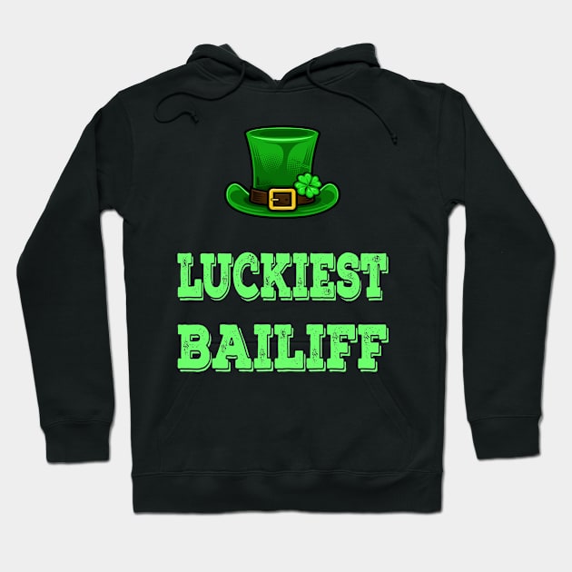 St Patrick's Day St. Paddys Day St Pattys Day Luckiest Bailiff Hoodie by familycuteycom